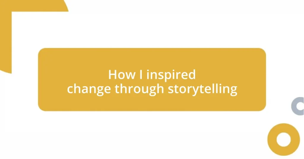 How I inspired change through storytelling