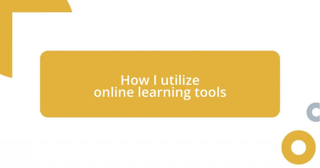 How I utilize online learning tools