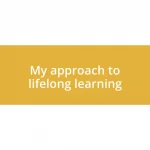 My approach to lifelong learning