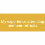 My experience attending member retreats