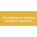 My experience utilizing exclusive resources