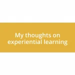 My thoughts on experiential learning