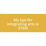 My tips for integrating arts in STEM