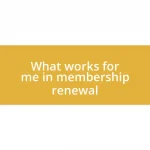 What works for me in membership renewal