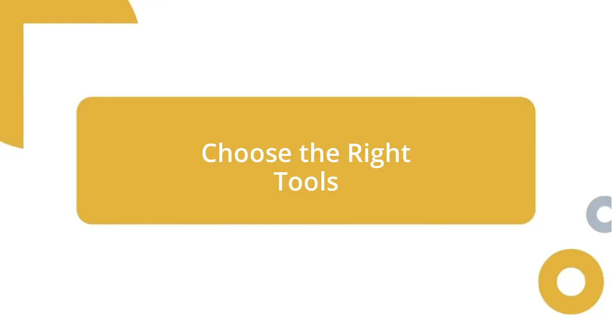 Choose the Right Tools